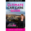 The Auto Girl's Ultimate Car Care Guide: 10 Ways to Save Tons of Money on Auto Repair