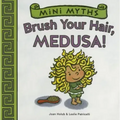 Brush Your Hair, Medusa! (Mini Myths): A Board Book