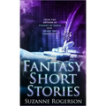 Fantasy Short Stories: From the worlds of Visions of Zarua and Silent Sea Chronicles