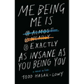 Me Being Me Is Exactly as Insane as You Being You