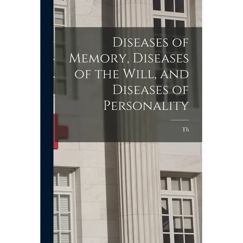 Diseases of Memory, Diseases of the Will, and Diseases of Personality