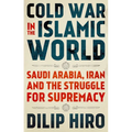 Cold War in the Islamic World: Saudi Arabia, Iran and the Struggle for Supremacy