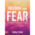Freedom from Fear: How to Live in Victory in a Time of Crisis