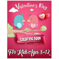 Valentine's Day Coloring Book for Kids Ages 8-12: 50 Cute and Fun Love Filled Coloring Pages Include Hearts, Sweets, Cherubs, Cute Animals and More!