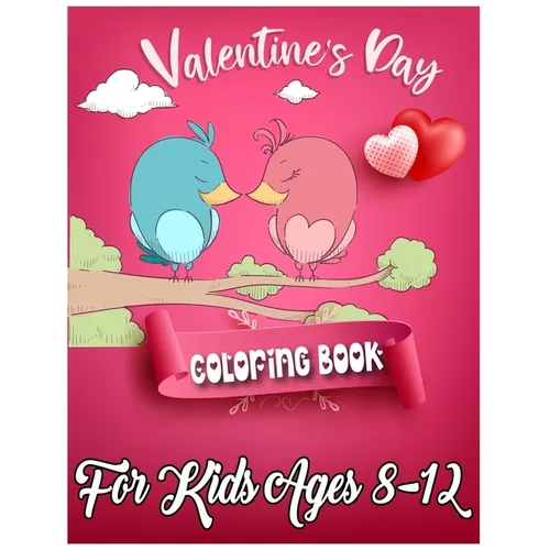 Valentine's Day Coloring Book for Kids Ages 8-12: 50 Cute and Fun Love Filled Coloring Pages Include Hearts, Sweets, Cherubs, Cute Animals and More!
