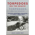 Torpedoes On The Beach! Torpedoes On The Beach!: Boyhood Adventures in Galveston in the Midst of World War II