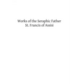 Works of the Seraphic Father St. Francis of Assisi