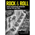 Rock & Roll: Concert and Backstage Photographs from the 1970s and 1980s