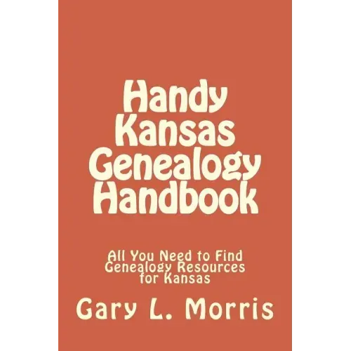 Handy Kansas Genealogy Handbook: All You Need to Find Genealogy Resources for Kansas