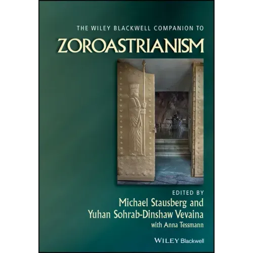 The Wiley Blackwell Companion to Zoroastrianism