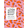 The Eating Disorder Recovery Journal: Creative Activities to Keep Yourself Well