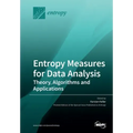 Entropy Measures for Data Analysis: Theory, Algorithms and Applications