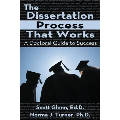 The Dissertation Process That Works: A Doctoral Guide to Success