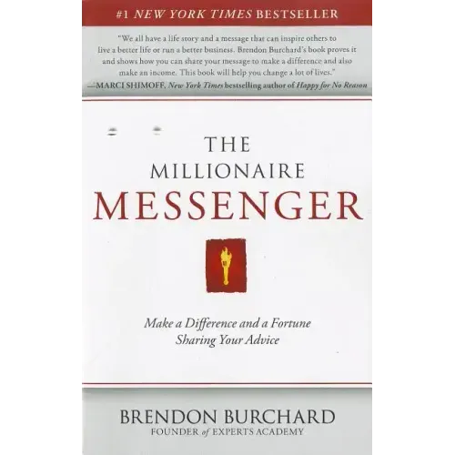 The Millionaire Messenger: Make a Difference and a Fortune Sharing Your Advice