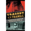 Tragedy at the Triangle: Friendship in the Tenements and the Shirtwaist Factory Fire