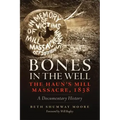 Bones in the Well: The Haun's Mill Massacre, 1838 A Documentary History