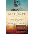 The Road to Dawn: Josiah Henson and the Story That Sparked the Civil War