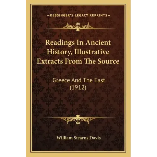 Readings In Ancient History, Illustrative Extracts From The Source: Greece And The East (1912)