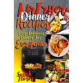 Airfryer Dinner Recipes: Airfryer Cookbook For Beginners And Food Lovers, Clean And Healthy Recipes, Cheap Ways To Cook In Your Airfryer, Vegan