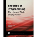 Theories of Programming: The Life and Works of Tony Hoare