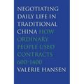 Negotiating Daily Life in Traditional China: How Ordinary People Used Contracts, 600-1400
