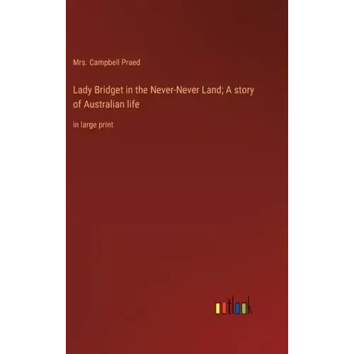 Lady Bridget in the Never-Never Land; A story of Australian life: in large print