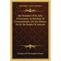 The Homilies of St. John Chrysostom, Archbishop of Constantinople, on the Statues; Or to the People of Antioch