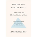 The Doctor and the Saint: Caste, Race, and Annihilation of Caste, the Debate Between B.R. Ambedkar and M.K. Gandhi