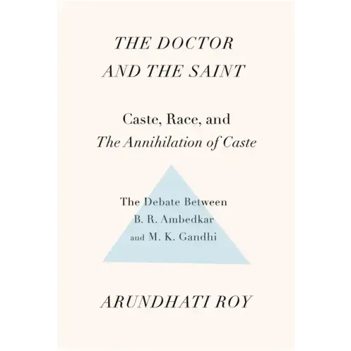 The Doctor and the Saint: Caste, Race, and Annihilation of Caste, the Debate Between B.R. Ambedkar and M.K. Gandhi
