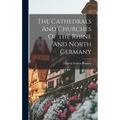 The Cathedrals And Churches Of The Rhine And North Germany