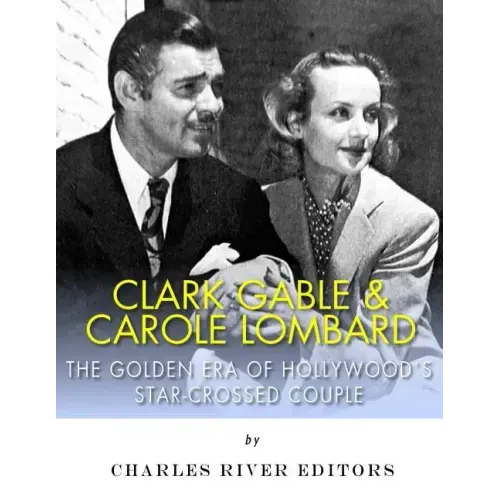 Clark Gable & Carole Lombard: The Golden Era of Hollywood's Star-Crossed Couple