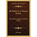My Debut As A Literary Person: With Other Essays And Stories (1903)