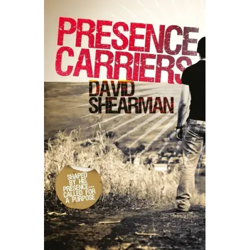 Presence Carriers: Shaped by His presence; called for a purpose
