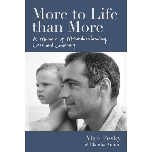 More to Life Than More: A Memoir of Misunderstanding, Loss, and Learning