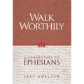 Walk Worthily: A Commentary on Ephesians