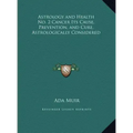 Astrology and Health No. 2 Cancer Its Cause, Prevention, and Cure, Astrologically Considered