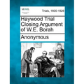 Haywood Trial Closing Argument of W.E. Borah