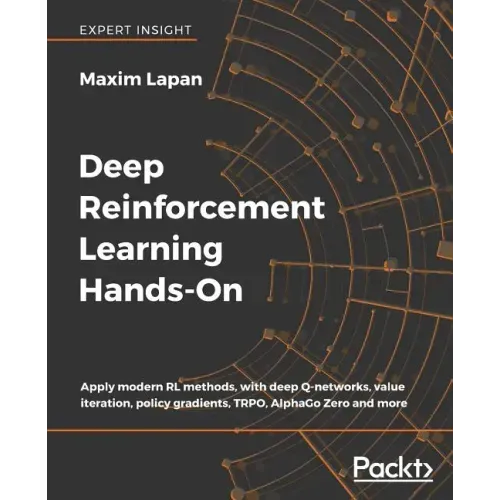Deep Reinforcement Learning Hands-On: Apply modern RL methods, with deep Q-networks, value iteration, policy gradients, TRPO, AlphaGo Zero and more