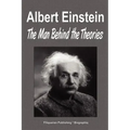 Albert Einstein: The Man Behind the Theories (Biography)