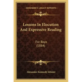 Lessons In Elocution And Expressive Reading: For Boys (1884)