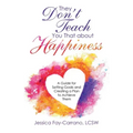 They Don't Teach You That About Happiness: A Guide for Setting Goals and Creating a Plan to Achieve Them