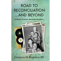 Road to Reconciliation... And Beyond Unlikely Friends Become Brothers