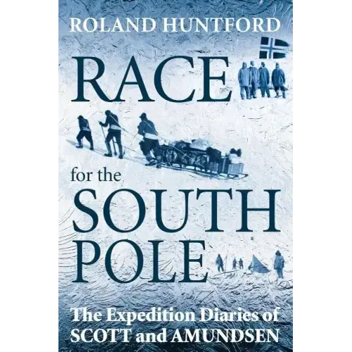 Race for the South Pole: The Expedition Diaries of Scott and Amundsen