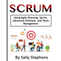 Scrum: Using Agile Planning, Sprint, Advanced Software, and Team Management