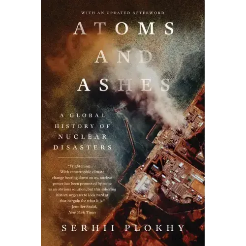 Atoms and Ashes: A Global History of Nuclear Disasters