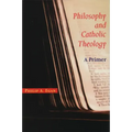 Philosophy and Catholic Theology: A Primer