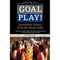 Goal Play!: Leadership Lessons from the Soccer Field