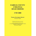 Fairfax County [Virginia] Road Orders, 1749-1800: Published With Permission from the Virginia Transportation Research Council (A Cooperative Organizat