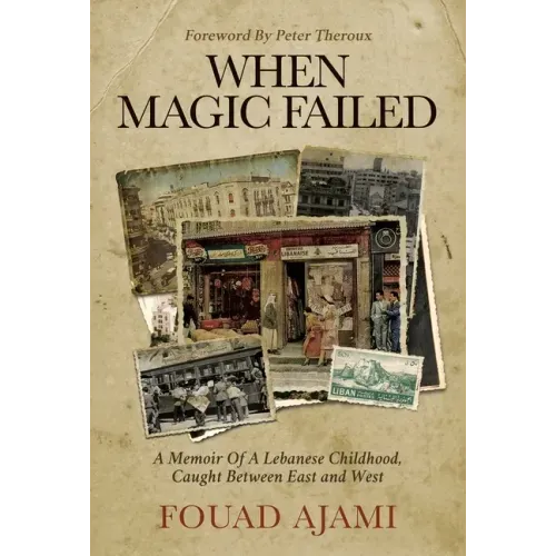 When Magic Failed: A Memoir of a Lebanese Childhood, Caught Between East and West