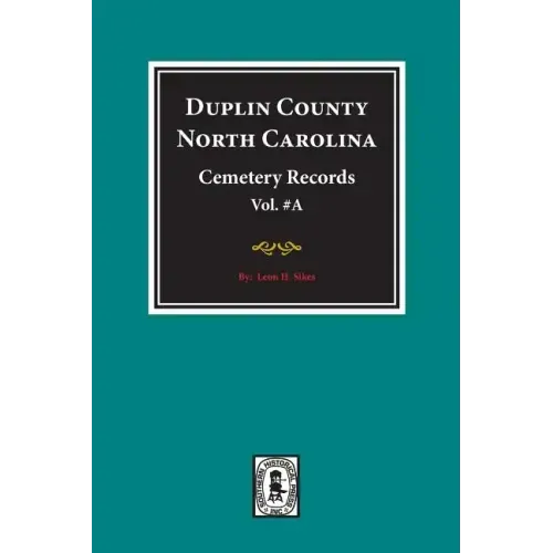 Duplin County, North Carolina Cemetery Records. (Volume A).